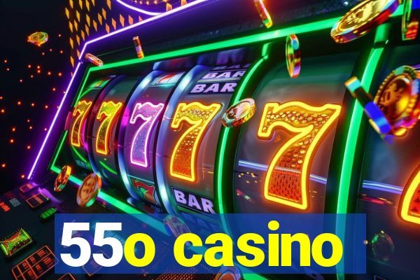 55o casino